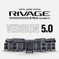 RIVAGE PM 数字调音台迎来V5.0版本固件更新，新功能兼具灵活性和兼容性！